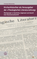 Kirchenhistoriker ALS Herausgeber Der Theologischen Literaturzeitung: Uberlegungen Zu Geschichte, Gegenwart Und Zukunft Einer Rezensionszeitschrift 3374067999 Book Cover