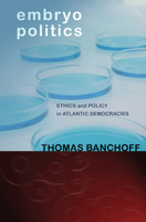 Embryo Politics: Ethics and Policy in Atlantic Democracies 0801478812 Book Cover