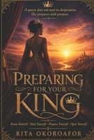 Preparing For Your King: Know Yourself • Heal Yourself • Prepare Yourself • Open Yourself B0GZ3TD49R Book Cover