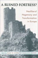 A Ruined Fortress?: Neoliberal Hegemony and Transformation in Europe 0742511421 Book Cover