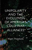 Unipolarity and the Evolution of America's Cold War Alliances 0230368131 Book Cover