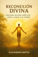 Reconexión divina: Guía para recordar quién sos, sanar y volver a tu verdad (Spanish Edition) B0FRZGDL42 Book Cover