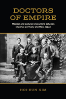 Doctors of Empire: Medical and Cultural Encounters between Imperial Germany and Meiji Japan (German and European Studies) 1487521456 Book Cover