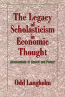 The Legacy of Scholasticism in Economic Thought: Antecedents of Choice and Power 0521032121 Book Cover