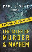 Paul Bishop Presents...Pattern of Behavior: Ten Tales of Murder & Mayhem 1641199245 Book Cover