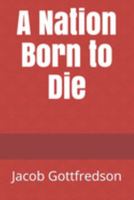 A Nation Born to Die 1691451797 Book Cover