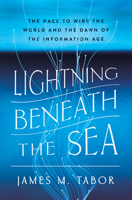 Lightning Beneath the Sea: The Race to Wire the World and the Dawn of the Information Age 1324036028 Book Cover