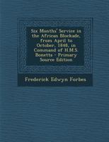 Six Months' Service In The African Blockade: From April To October, 1848, In Command Of H.M.S. Bonetta 1016970978 Book Cover