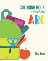 ABC Coloring Book Preschool: Kids And Toddler. Fun Coloring Books for Toddlers & Kids Ages 2-5 - Activity Book Teaches ABC, Letters & Words for Kindergarten & Preschool 1096394685 Book Cover