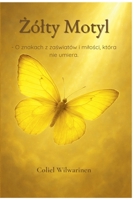 Zólty Motyl - O znakach z zaswiatów i milosci, która nie umiera. (Polish Edition) B0FGVVLJH7 Book Cover