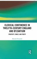 Clerical Continence in Twelfth-Century England and Byzantium: Property, Family, and Purity 0367588935 Book Cover