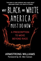 What Black and White America Must Do Now: A Prescription to Move Beyond Race 1510764224 Book Cover