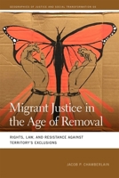 Migrant Justice in the Age of Removal: Rights, Law, and Resistance Against Territory's Exclusions 0820369918 Book Cover