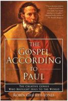 The Gospel According to Paul: The Creative Genius Who Brought Jesus to the World 0060730668 Book Cover