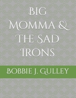 Big Momma & The Sad Irons B0B2HZKT88 Book Cover