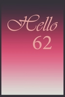 Hello 62 Journal, Notebook To Do Lists, Notepad and daily planner, Great Birthday Gift, 62 Years Old: Lined Notebook / Journal Gift, 120 Pages, 6x9 in  soft cover, Matte Finish 1677978279 Book Cover