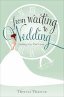 From Waiting to Wedding: Finding Love God's Way 1613463294 Book Cover