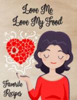 Love Me Love My Food: Favorite Recipes: Create Your Own Unique Cookbook With  120 Blank Recipe Pages to  Write Down Your Best Recipes! 1691858838 Book Cover