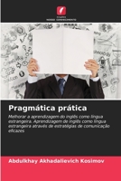 Pragmática prática: Melhorar a aprendizagem do inglês como língua estrangeira. Aprendizagem de inglês como língua estrangeira através de estratégias de comunicação eficazes 6206117618 Book Cover