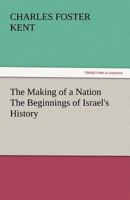 The Making of a Nation: The Beginnings of Israel's History 1514280655 Book Cover