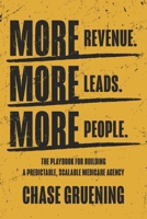 More Revenue. More Leads. More People.: The Playbook for Building a Predictable, Scalable Medicare Agency B0HFQVMB2Q Book Cover