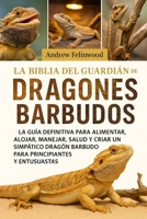 LA BIBLIA DEL GUARDIÁN DE DRAGONES BARBUDOS: La guía definitiva para alimentar, alojar, manejar, salud y criar un simpático dragón barbudo para principiantes y entusiastas (Spanish Edition) B0FPR4MPK1 Book Cover