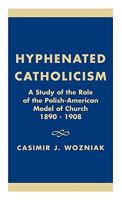 Hyphenated Catholicism 1573091405 Book Cover