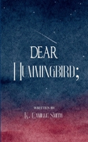Dear Hummingbird; poems and short stories of truth, love, enlightenment and remembrance B0GH8ST7H5 Book Cover