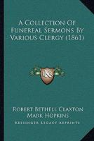 A Collection Of Funereal Sermons By Various Clergy 112092667X Book Cover