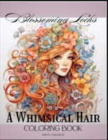 Blossoming Locks: A Whimsical Hair Coloring Book B0CTXFCLZB Book Cover