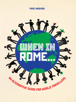 When In Rome . . .: An Alternative Guide for World Travellers 1907554572 Book Cover