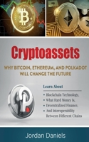 Cryptoassets: Why Bitcoin, Ethereum, And Polkadot Will Change The Future - Learn About Blockchain Technology, What Hard Money Is, Decentralized Finance, And Interoperability Between Different Chains B094GQN84T Book Cover