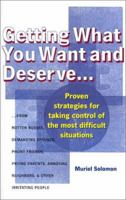 Getting What You Want and Deserve...: Proven Strategies for Taking Control of the Most Difficult Situations 1567315445 Book Cover