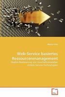 Web-Service basiertes Ressourcenmanagement: Flexible Realisierung von Geschäftsmodellen mittels Service-Technologien 3639360737 Book Cover
