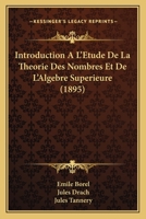 Introduction A L'Etude de La Theorie Des Nombres Et de L'Algebre Superieure Par Emile Borel Et Jules Drach. D'Apres Des Conferences Faites A L'Ecole Normal Superieur Par Jules Tannery 1178619613 Book Cover