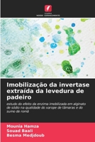 Imobilização da invertase extraída da levedura de padeiro: estudo do efeito da enzima imobilizada em alginato de sódio na qualidade do xarope de tâmaras e do sumo de romã 6206312224 Book Cover