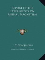 Report of the Experiments on Animal Magnetism 0766163342 Book Cover