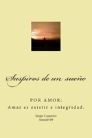 Suspiros de un sueño: POR AMOR: Amar es existir e integridad. 1501053922 Book Cover