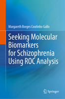 Seeking Molecular Biomarkers for Schizophrenia Using Roc Analysis 3031590279 Book Cover