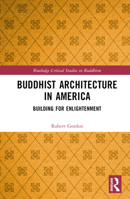 Buddhist Architecture in America: Building for Enlightenment 1032318457 Book Cover