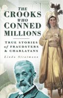 The Crooks Who Conned Millions: True Stories of Fraudsters and Charlatans 0750942436 Book Cover