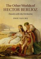 The Other Worlds of Hector Berlioz: Travels with the Orchestra 1108814018 Book Cover