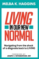 Living In Our New Normal: Navigating from the shock of a diagnosis back to LIVING 1736648802 Book Cover