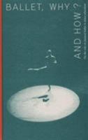 Ballet, why and how? On the role of classical ballet in dance education 9491444085 Book Cover