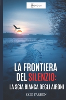 La frontiera del silenzio: La scia bianca degli aironi (Italian Edition) B0FKZJ96DH Book Cover