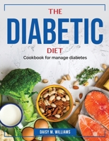 The Diabetic Diet: Cookbook for manage diabetes 1804384798 Book Cover