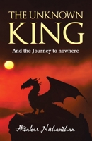The Unknown King: And the Journey to nowhere B0GNMGTRF4 Book Cover