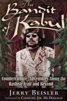 The Bandit of Kabul: Counterculture Adventures Along the Hashish Trail and Beyond . . . 1587900947 Book Cover