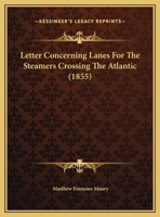 Letter Concerning Lanes For The Steamers Crossing The Atlantic 117582691X Book Cover
