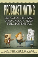 Procrastinating: Let Go Of The Past, And Unlock Your Full Potential 1725641437 Book Cover